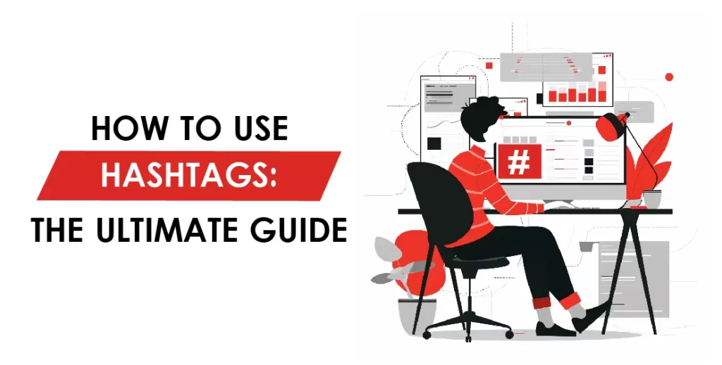 How to Use Hashtags: The Ultimate Guide